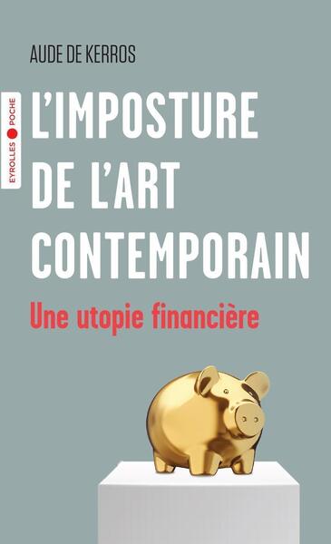 L´IMPOSTURE DE L´ART CONTEMPORAIN - UNE UTOPIE FINANCIERE