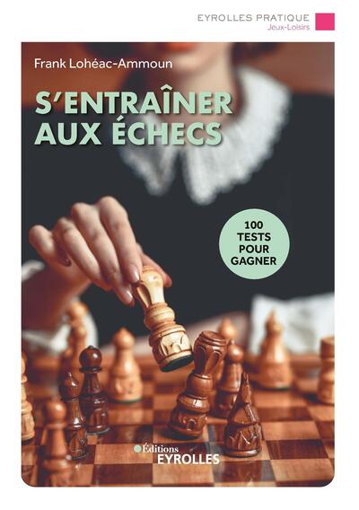 S´ENTRAINER AUX ECHECS - 100 TESTS POUR GAGNER