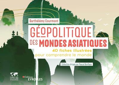 GEOPOLITIQUE DES MONDES ASIATIQUES - 40 FICHES ILLUSTREES POUR COMPRENDRE L