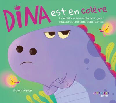 DINA EST EN COLERE - UNE HISTOIRE AMUSANTE POUR GERER TOUTES NOS EMOTIONS DEBORDANTES