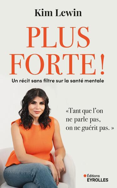 PLUS FORTE ! - UN RECIT SANS FILTRE SUR LA SANTE MENTALE