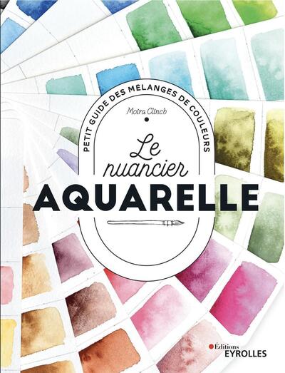 NUANCIER AQUARELLE - PETIT GUIDE DES MELANGES DE COULEURS