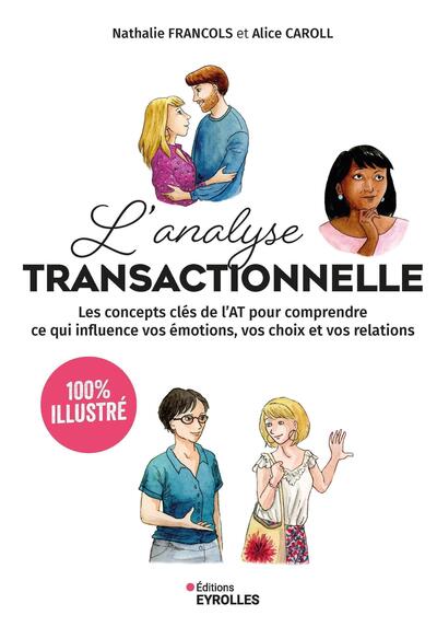 L´ANALYSE TRANSACTIONNELLE - 100% ILLUSTRE - LES CONCEPTS CLES DE L´AT POUR COMPRENDRE CE QUI INFLUE