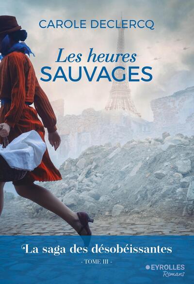 HEURES SAUVAGES - LA SAGA DES DESOBEISSANTES (TOME 3)