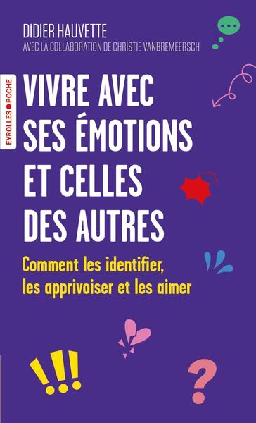 VIVRE AVEC SES EMOTIONS ET CELLES DES AUTRES - COMMENT LES IDENTIFIER, LES APPRIVOISER ET LES AIMER