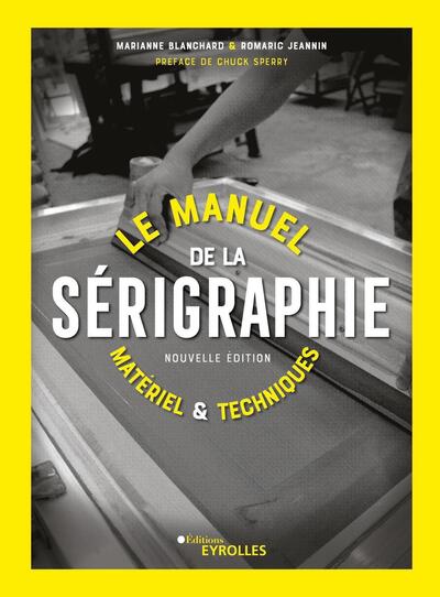 MANUEL DE LA SERIGRAPHIE - MATERIEL ET TECHNIQUES