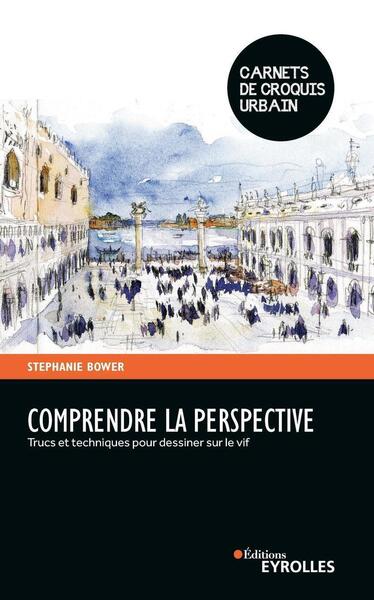 COMPRENDRE LA PERSPECTIVE - TRUCS ET TECHNIQUES POUR DESSINER SUR LE VIF