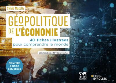 GEOPOLITIQUE DE L´ECONOMIE - 40 FICHES ILLUSTREES POUR COMPRENDRE LE MONDE/COLLECTION DIRIGEE PAR PA
