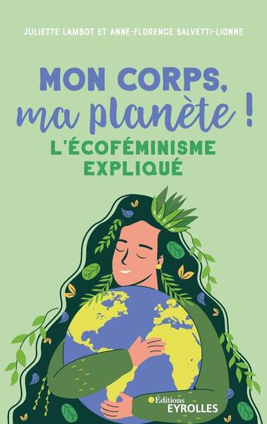 MON CORPS, MA PLANETE ! - L´ECOFEMINISME EXPLIQUE
