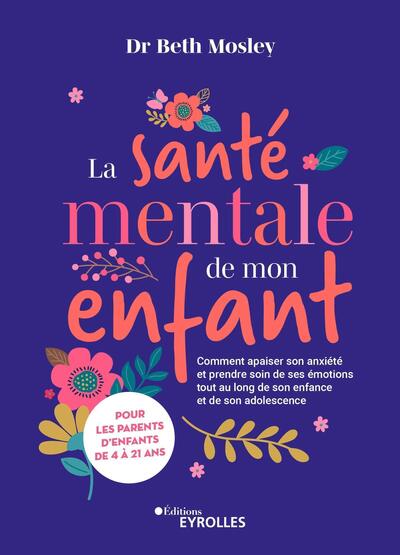 SANTE MENTALE DE MON ENFANT - COMMENT APAISER SON ANXIETE ET PRENDRE SOIN DE SES EMOTIONS TOUT AU