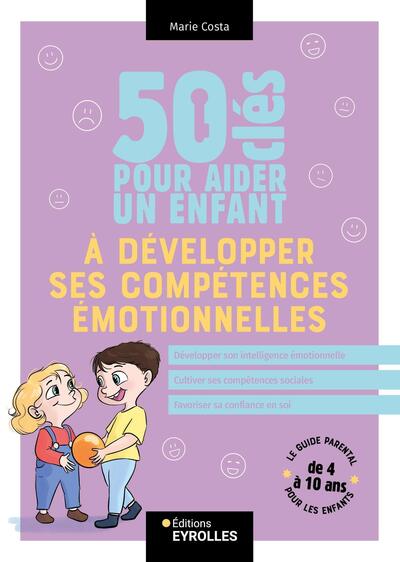 50 CLES POUR AIDER UN ENFANT A DEVELOPPER SES COMPETENCES EMOTIONNELLES