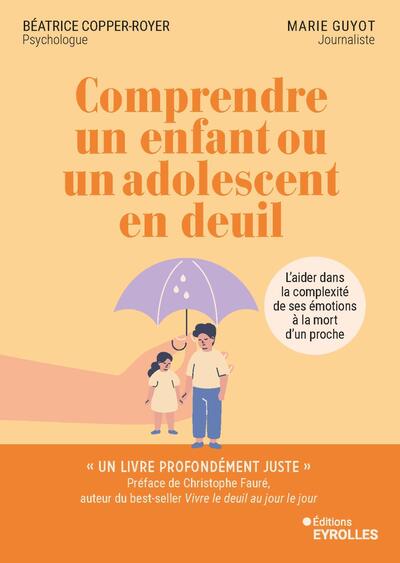 COMPRENDRE UN ENFANT OU UN ADOLESCENT EN DEUIL - L´AIDER DANS LA COMPLEXITE DE SES EMOTIONS A LA MOR