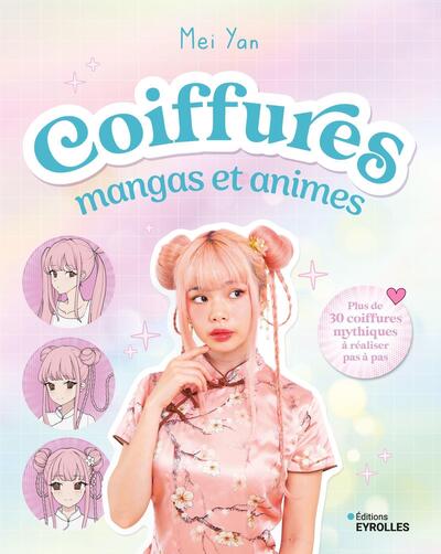 COIFFURES MANGAS ET ANIMES - PLUS DE 30 COIFFURES MYTHIQUES A REALISER PAS A PAS