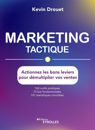 MARKETING TACTIQUE - ACTIONNEZ LES BONS LEVIERS POUR DEMULTIPLIER VOS VENTES