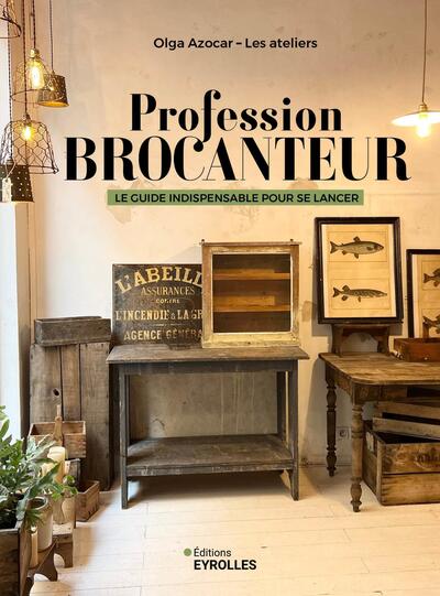 PROFESSION BROCANTEUR - LE GUIDE INDISPENSABLE POUR SE LANCER