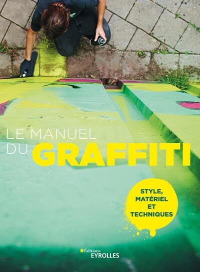 MANUEL DU GRAFFITI - STYLE, MATERIEL ET TECHNIQUES