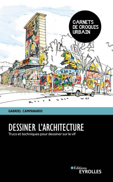 DESSINER L´ARCHITECTURE - TRUCS ET TECHNIQUES POUR DESSINER SUR LE VIF