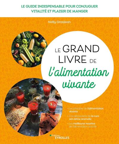 GRAND LIVRE DE L´ALIMENTATION VIVANTE - LE GUIDE INDISPENSABLE POUR CONJUGUER VITALITE ET PLAISIR
