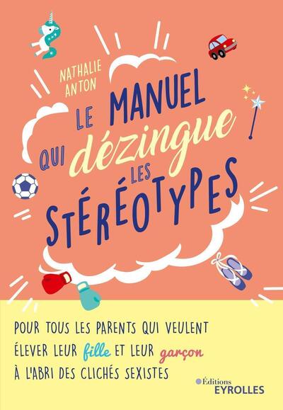 MANUEL QUI DEZINGUE LES STEREOTYPES - POUR TOUS LES PARENTS QUI VEULENT ELEVER LEUR FILLE ET LEUR