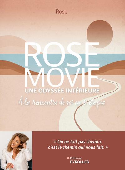 ROSE MOVIE, UNE ODYSSEE INTERIEURE - A LA RENCONTRE DE SOI, EN 8 ETAPES