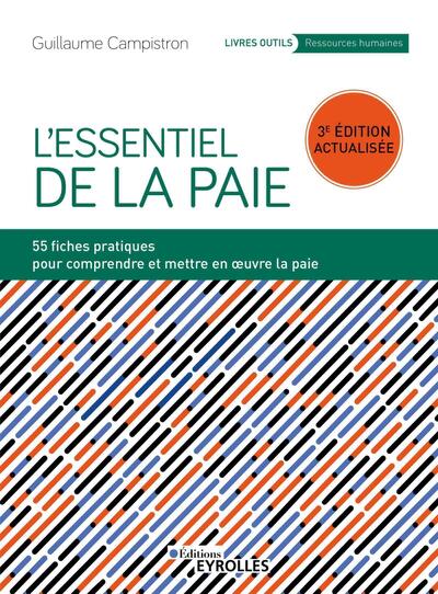 L´ESSENTIEL DE LA PAIE - 54 FICHES PRATIQUES POUR COMPRENDRE ET METTRE EN OEUVRE LA PAIE