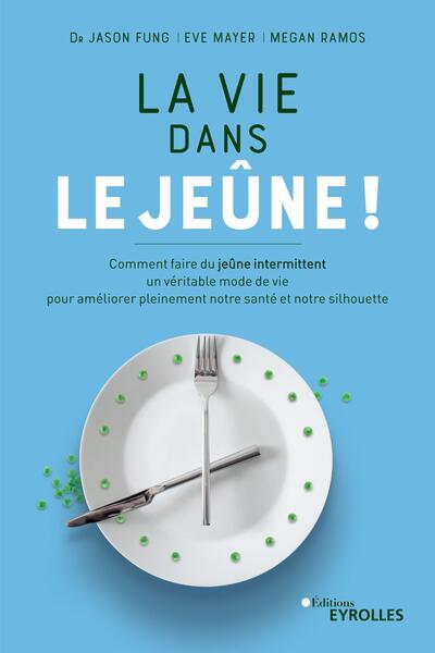 VIE DANS LE JEUNE ! - COMMENT FAIRE DU JEUNE INTERMITTENT UN VERITABLE MODE DE VIE POUR AMELIORER