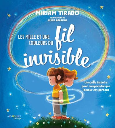 LES MILLE ET UNE COULEURS DU FIL INVISIBLE - UNE JOLIE HISTOIRE POUR COMPRENDRE QUE L´AMOUR EST PART