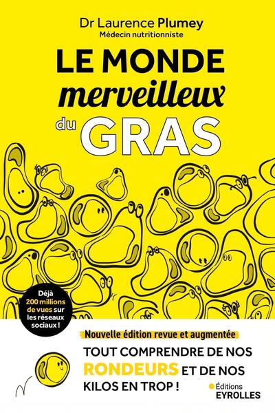 LE MONDE MERVEILLEUX DU GRAS - NOUVELLE EDITION REVUE ET AUGMENTEE - TOUT COMPRENDRE DE NOS RONDEURS