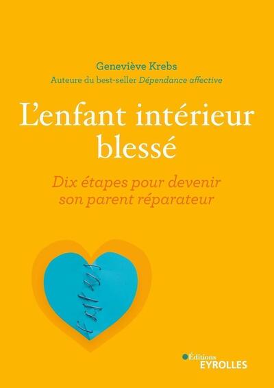 ENFANT INTERIEUR BLESSE - DIX ETAPES POUR DEVENIR SON PARENT REPARATEUR