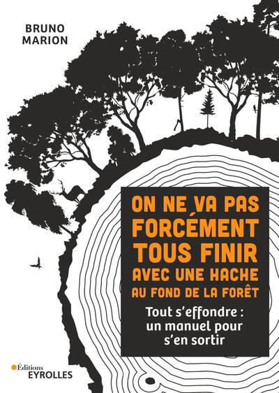 ON NE VA PAS FORCEMENT TOUS FINIR AVEC UNE HACHE AU FOND DE LA FORET - TOUT S´EFFONDRE : UN MANUEL P