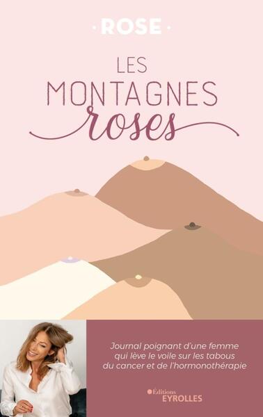 MONTAGNES ROSES - JOURNAL POIGNANT D´UNE FEMME QUI LEVE LE VOILE SUR LES TABOUS DU CANCER ET DE
