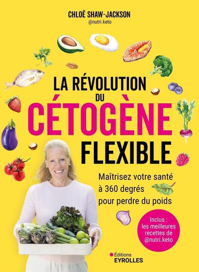 REVOLUTION DU CETOGENE FLEXIBLE - MAITRISEZ VOTRE SANTE A 360 DEGRES POUR PERDRE DU POIDS