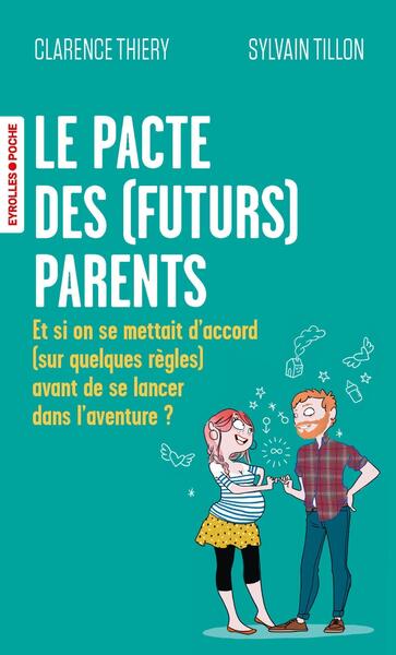 LE PACTE DES (FUTURS) PARENTS - ET SI ON SE METTAIT D´ACCORD (SUR QUELQUES REGLES) AVANT DE SE LANCE