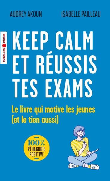 KEEP CALM ET REUSSIS TES EXAMS - LE LIVRE QUI MOTIVE LES JEUNES (ET LE TIEN AUSSI) - POCHE