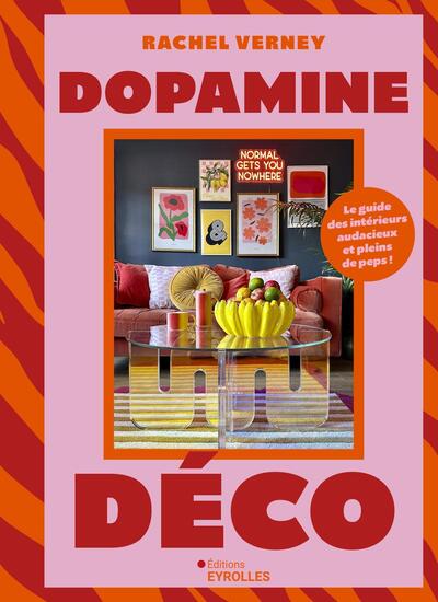 DOPAMINE DECO - LE GUIDE DES INTERIEURS AUDACIEUX ET PLEINS DE PEPS !
