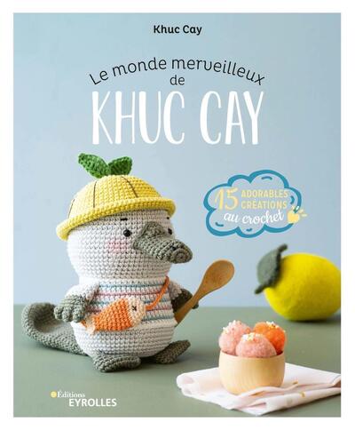 MONDE MERVEILLEUX DE KHUC CAY - 15 ADORABLES CREATIONS AU CROCHET