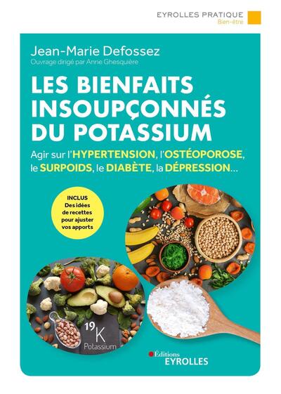 BIENFAITS INSOUPCONNES DU POTASSIUM - AGIR SUR L´HYPERTENSION, L´OSTEOPOROSE, LE SURPOIDS, LE DI