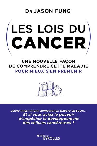 LOIS DU CANCER - UNE NOUVELLE FACON DE COMPRENDRE CETTE MALADIE POUR MIEUX S´EN PREMUNIR