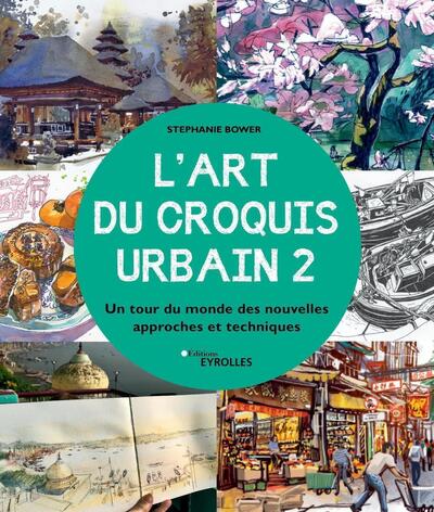 ART DU CROQUIS URBAIN 2 - UN TOUR DU MONDE DES NOUVELLES APPROCHES ET TECHNIQUES