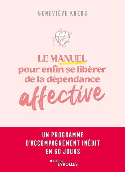 MANUEL POUR ENFIN SE LIBERER DE LA DEPENDANCE AFFECTIVE