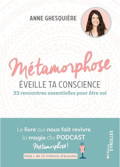 METAMORPHOSE, EVEILLE TA CONSCIENCE ! - 33 RENCONTRES ESSENTIELLES POUR ETRE SOI  LE LIVRE QUI NOUS