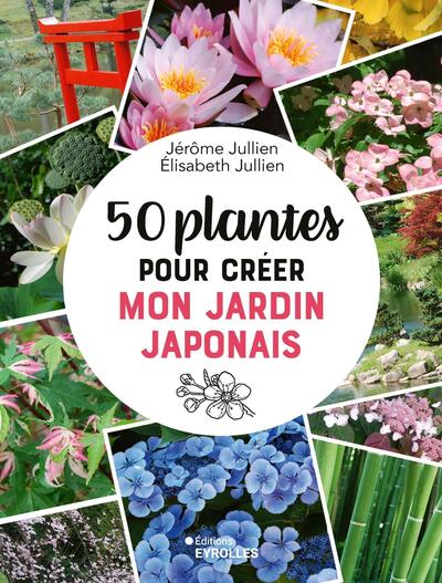 50 PLANTES POUR CREER MON JARDIN JAPONAIS