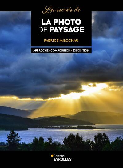 SECRETS DE LA PHOTO DE PAYSAGE - APPROCHE-COMPOSITION-EXPOSITION