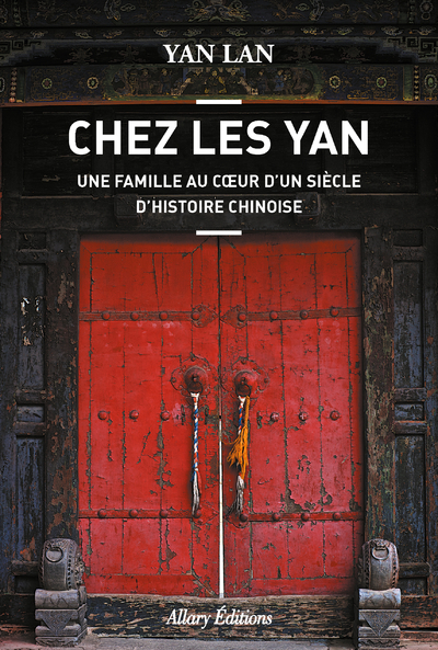 CHEZ LES YAN. UNE FAMILLE AU COEUR D´UN SIECLE D´HISTOIRE CHINOISE