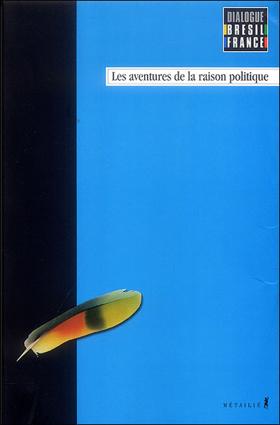 DIALOGUES BRESIL-FRANCE T1: AVENTURES DE LA RAISON POLITIQUE