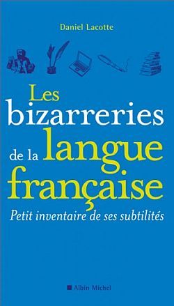BIZARRERIES DE LA LANGUE FRANCAISE