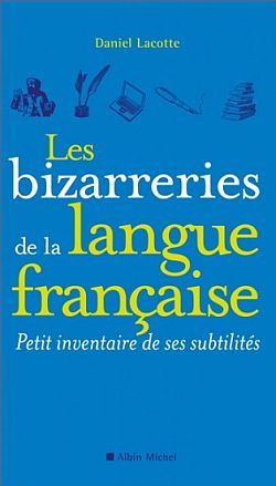 BIZARRERIES DE LA LANGUE FRANCAISE