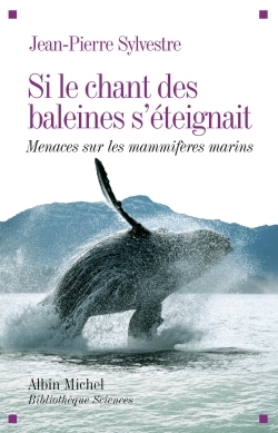 SI LE CHANT DES BALEINES S´ETEIGNAIT- MENACES SUR LES MAMMIFERES MARINS