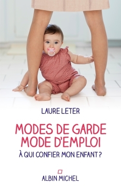 MODES DE GARDE , MODE D´EMPLOI -A QUI CONFIER MES ENFANTS ?