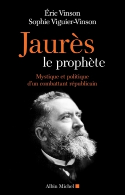 JAURES LE PROPHETE - MYSTIQUE ET POLITIQUE D´UN COMBARRANT REPUBLICAIN